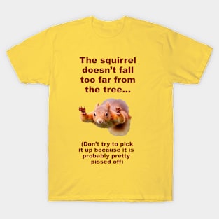 Squirrel doesn't fall too far from the tree T-Shirt